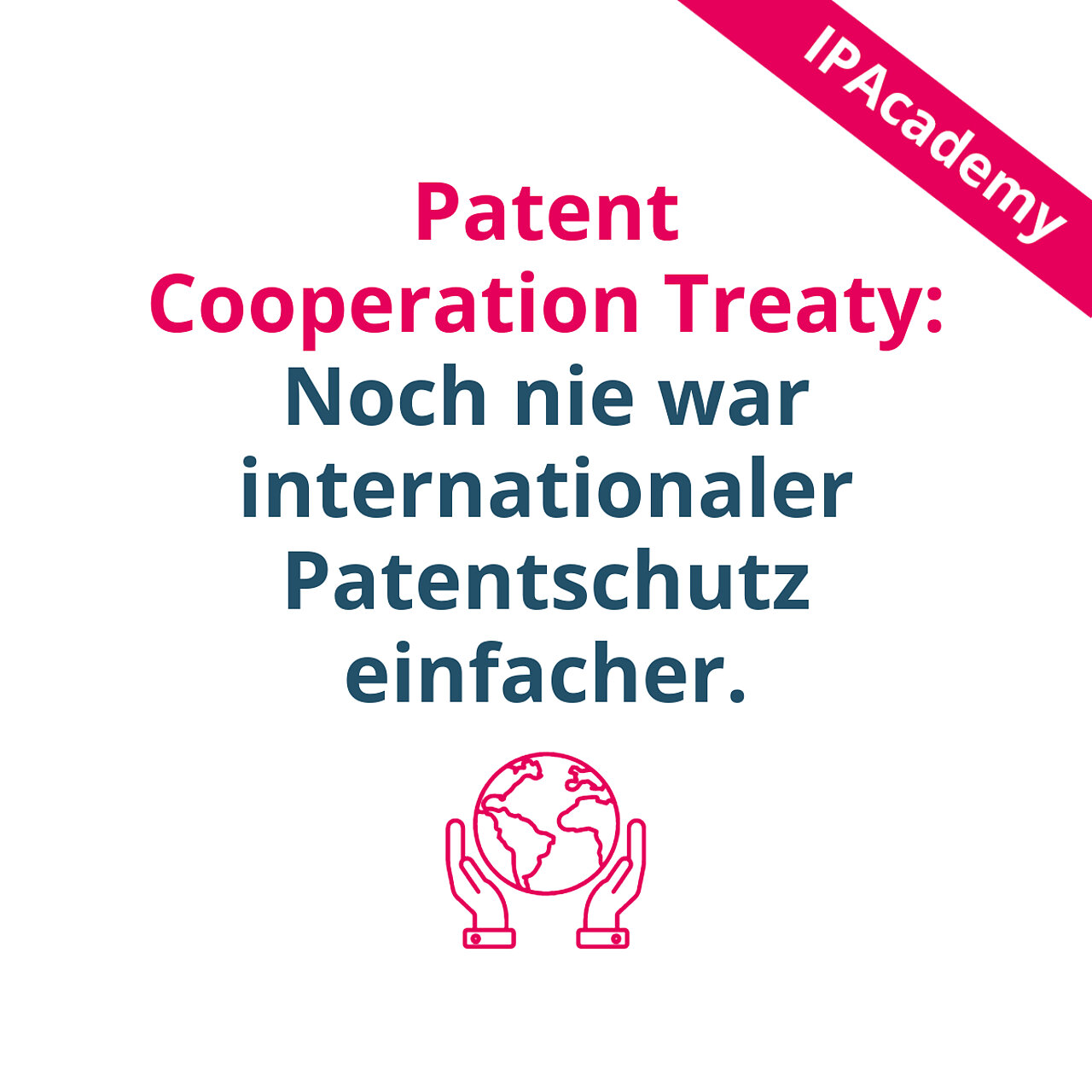Patent Cooperation Treaty: Noch nie war internationaler Patentschutz einfacher.