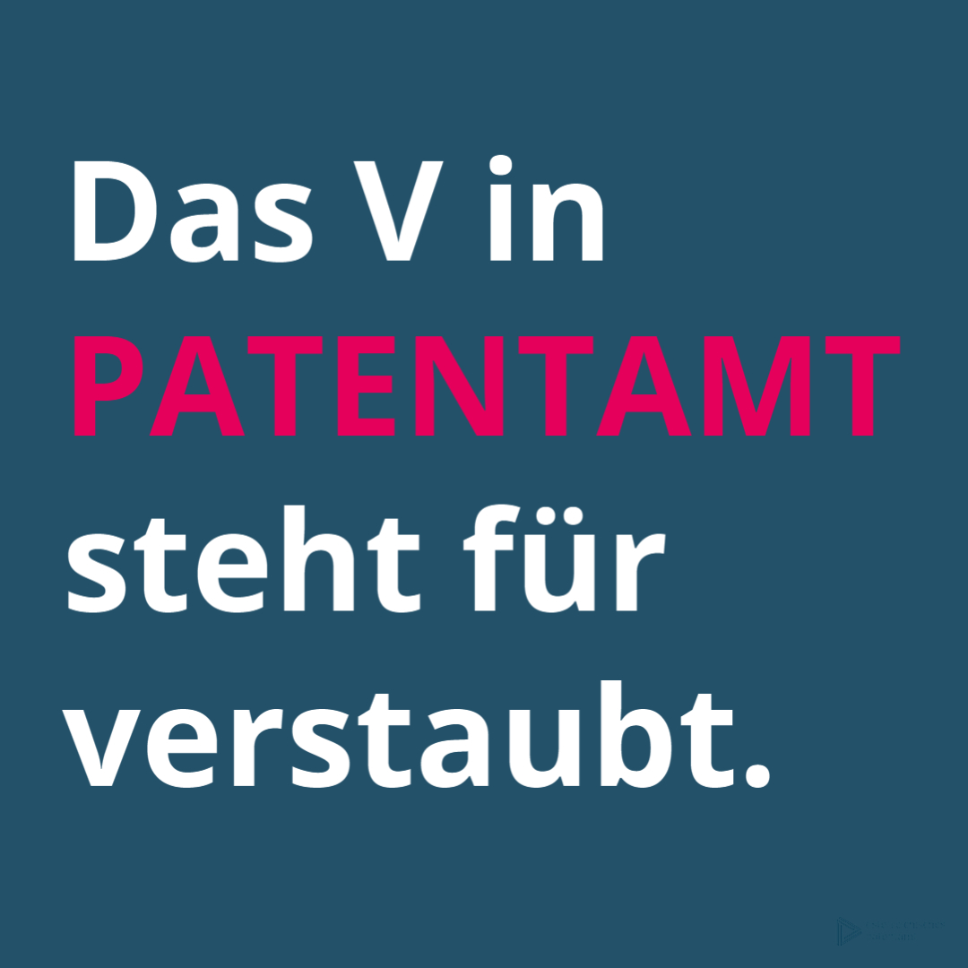 Bild mit Text: Das V in Patentamt steht für verstaubt.
